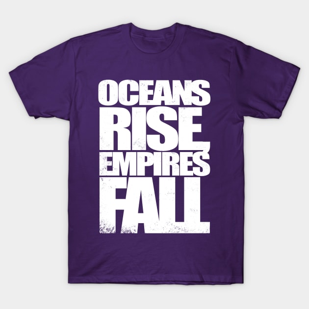 Oceans Rise Empires Fall T-Shirt by stateements